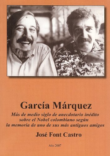 GARCIA MARQUEZ: MÃ¡s de medio siglo de anecdotario inÃ©dito sobre el Nobel colombiano (Spanish Edition)