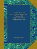 A Text Book Of Inorganic Chemistry Volume XI Organometallic Compounds Part I