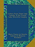 Letters From Juliet Lady Catesby To Her Friend Lady Henrietta Campley