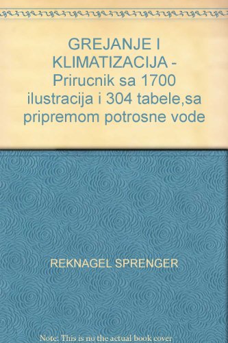 GREJANJE I KLIMATIZACIJA - Prirucnik sa 1700 ilustracija i 304 tabele,sa pripremom potrosne vode