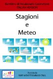 Stagioni e Meteo (Seasons and Weathers) - SET DI BASE - ITALIAN VERSION (Bambino di Vocabolario Costruttore Book 9)