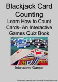 Blackjack Card Counting - Learn How to Count Cards- An Interactive Games Quiz Book