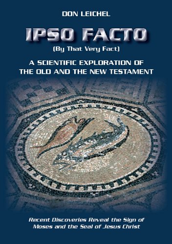 Ipso Facto: A Scientific Exploration Of The Old And The New Testament