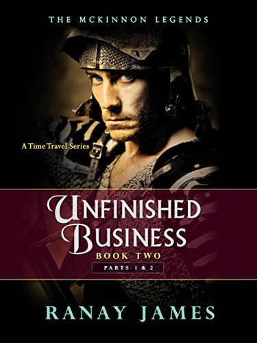 Unfinished Business: Book 2  Parts 1 & 2: The McKinnon Legends - A Time Travel Series