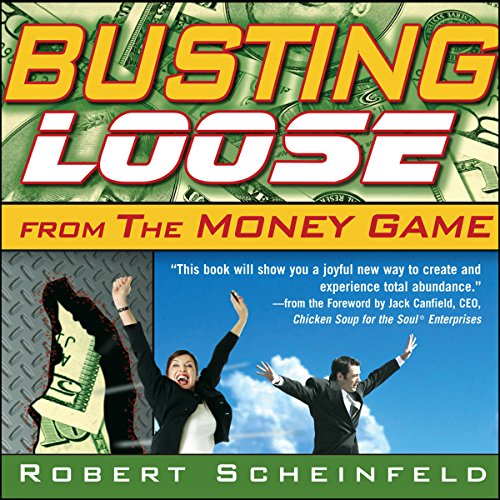 Book Cover Busting Loose from the Money Game: Mind-Blowing Strategies for Changing the Rules of a Game You Can't Win