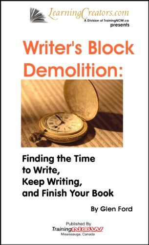 Writer's Block Demolition: Finding the Time to Write, Keeping Writing, and Finish Your Book