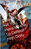 How to Defeat Satan Daily In Life in the Name Of Jesus: Understanding Who You Are in Christ and Who Christ is in You
