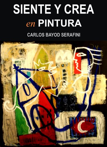SIENTE Y CREA EN PINTURA (Spanish Edition)