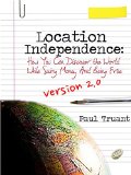 Location Independence: How You Can Discover The World While Saving Money And Being Free