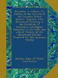 Education in Indiana: An Outline of the Growth of the Common School System, Together with Statements Relating to the Condition of Secondary and Higher ... Exhibit. Prepared for the Louisiana Purcha