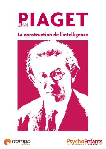 Jean Piaget, la construction de l'intelligence (Les grands noms de la psychologie t. 5) (French Edition)