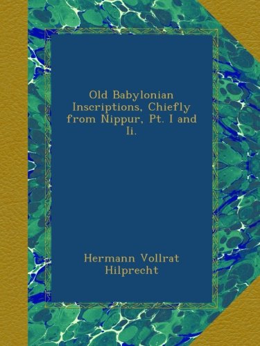 Old Babylonian Inscriptions, Chiefly from Nippur, Pt. I and Ii.
