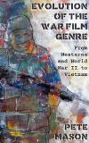 The Evolution of the War Film Genre: From Westerns and World War II to Vietnam