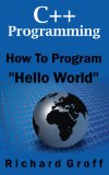 C++ Programming:  How to Program "Hello World"
