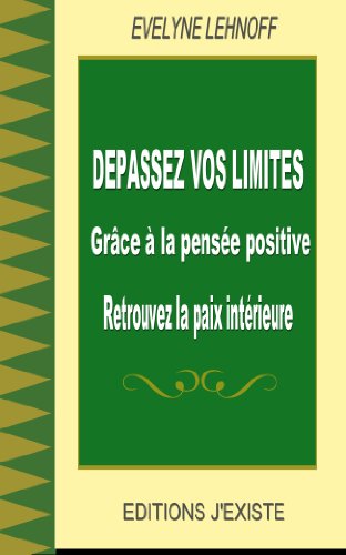DÃ©passez vos limites grÃ¢ce Ã  la pensÃ©e positive (French Edition)