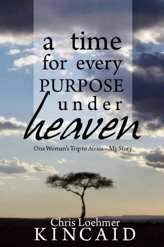 A Time for Every Purpose Under Heaven (One Woman's Trip to Africa - My Story)