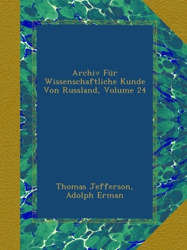 Archiv FÃ¼r Wissenschaftliche Kunde Von Russland, Volume 24