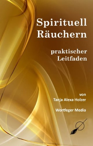 Spirituell RÃ¤uchern - praktischer Leitfaden (German Edition)