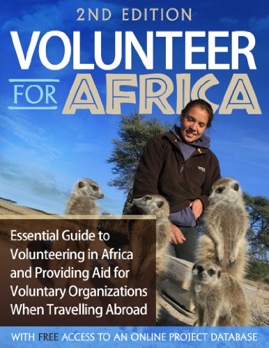 Volunteer for Africa: Essential Guide to Volunteering in Africa and Providing Aid for Voluntary Organizations When Travelling Abroad
