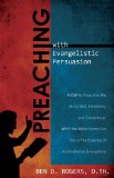 Preaching with Evangelistic Persuasion (How to Preach to the Mind, Will, Emotions, and Conscience and Why the Bible Points Out this is The Essence of Authorative Evangelism)