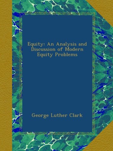 Equity: An Analysis and Discussion of Modern Equity Problems