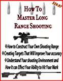 How to Build Your Own Shooting Range | Long Range Shooting for Accuracy | Master Target Shooting (Rifle Accuracy Book 1)