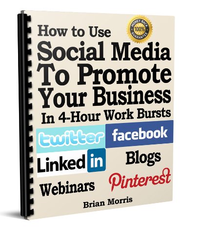 How to use Social Media to Promote Your Business in 4 Hour Work Bursts