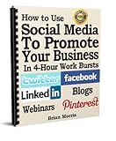 How to use Social Media to Promote Your Business in 4 Hour Work Bursts
