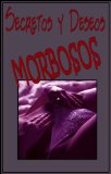 SECRETOS Y DESEOS MORBOSOS - Lo que la gente cuenta y tÃº no te atreverÃ­as a contar (Spanish Edition)