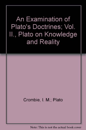 An Examination of Plato's Doctrines. Vol. II.. Plato on knowledge and reality.