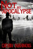 Not My Apocalypse (Alex Holden Book 1)