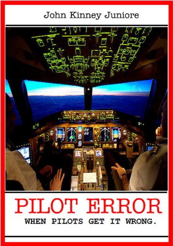 PILOT ERROR: When Pilots Get It Wrong. (Air Crash Files Book 6)