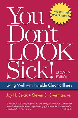 You Don't Look Sick!, Second Edition: Living Well With Chronic Invisible Illness: 1