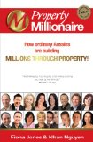 Property Millionaire: How ordinary Aussies are building millions through property (The Millionaire Book Series)
