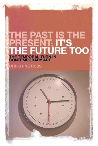 The Past is the Present, It's the Future Too: The Temporal Turn in Contemporary Art