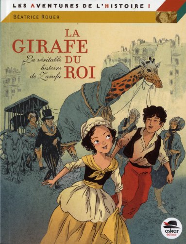 La girafe du roi - La véritable histoire de Zarafa