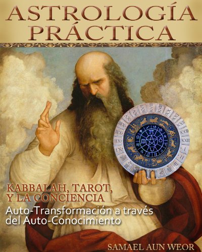 ASTROLOGÍA PRÁCTICA: Kabbalah, Tarot, y la Conciencia. Auto-transformación a Través del Auto-conocimiento (Spanish Edition)