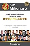 Mr Millionaire: How 16 Aussie blokes went from mega broke to mega millionaire (The Millionaire Book Series)