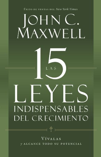Las 15 Leyes Indispensables Del Crecimiento: Vívalas y alcance su potencial (Spanish Edition)