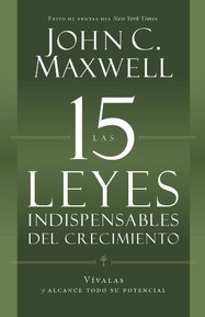 Las 15 Leyes Indispensables Del Crecimiento: Vívalas y alcance su potencial (Spanish Edition)