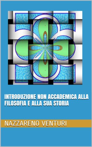 Introduzione non accademica alla filosofia e alla sua storia (Italian Edition)