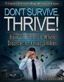 Don't Survive, Thrive! How To Flourish When Disaster or Crisis Strikes.