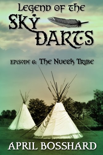 Legend of the Sky Darts, Episode 6: The Nueck Tribe (The Legend of the Sky Darts Trilogy)