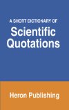 A Short Dictionary of Scientific Quotations