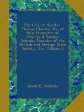 The Life of the Rev. Thomas Charles, B.a. of Bala: Promotor of Charity & Sunday Schools, Founder of the British and Foreign Bible Society, Etc, Volume 2