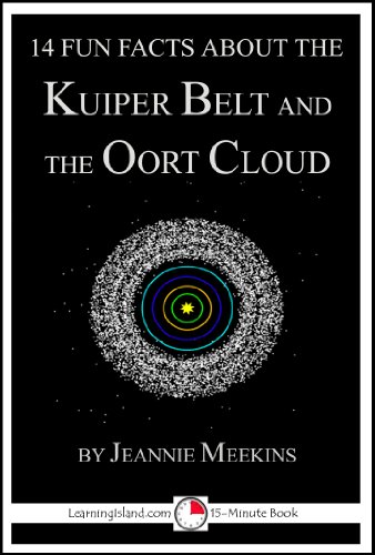 14 Fun Facts About The Kuiper Belt And The Oort Cloud (15-Minute Books Book 93)