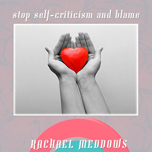 Stop Self-Criticism and Blame Hypnosis: Forgive Yourself & Move On, Guided Meditation, Positive Affirmations