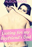 Lusting For My Boyfriends Dad (Cuckold Erotica)