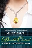 Double Crossed: A Spies and Thieves Story (Gallagher Girls)
