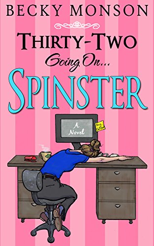 Thirty-Two Going On Spinster (Spinster Series Book 1)